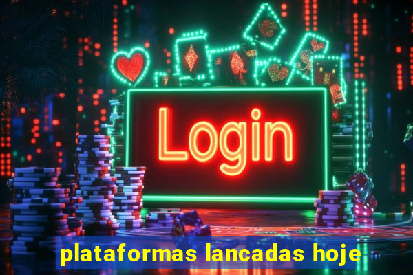 plataformas lancadas hoje